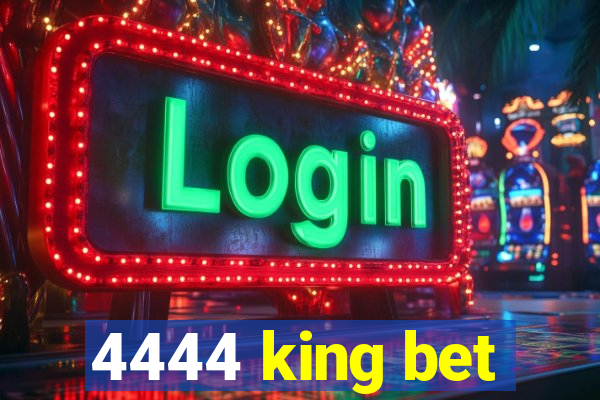 4444 king bet